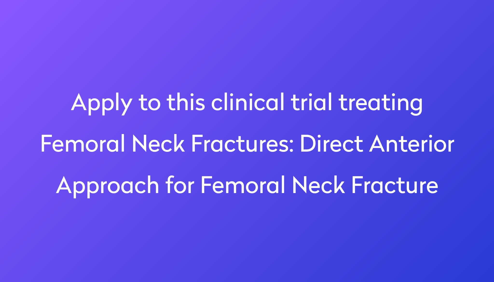 direct-anterior-approach-for-femoral-neck-fracture-clinical-trial-2024